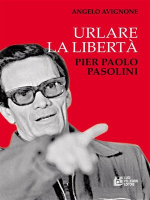 cover image of Urlare la libertà. Pier Paolo Pasolini